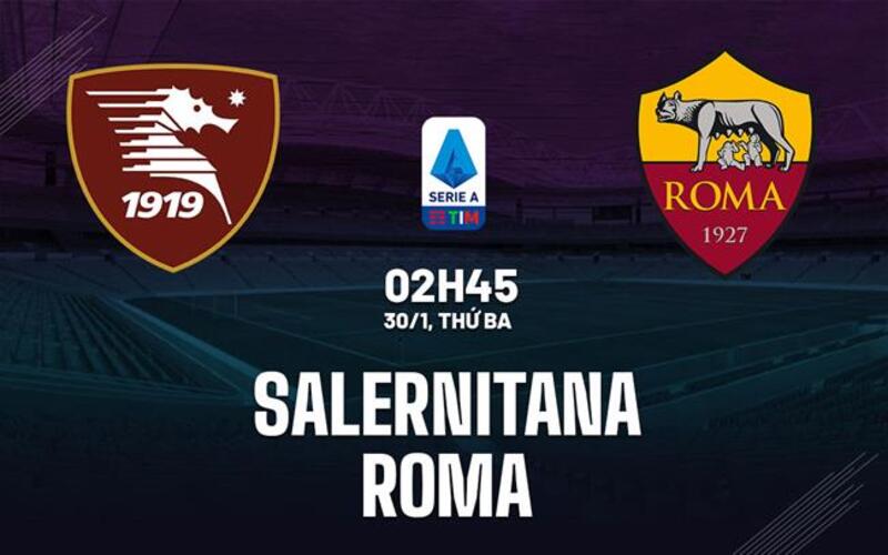 Phân tích phong độ và lịch sử đối đầu  Salernitana vs Roma