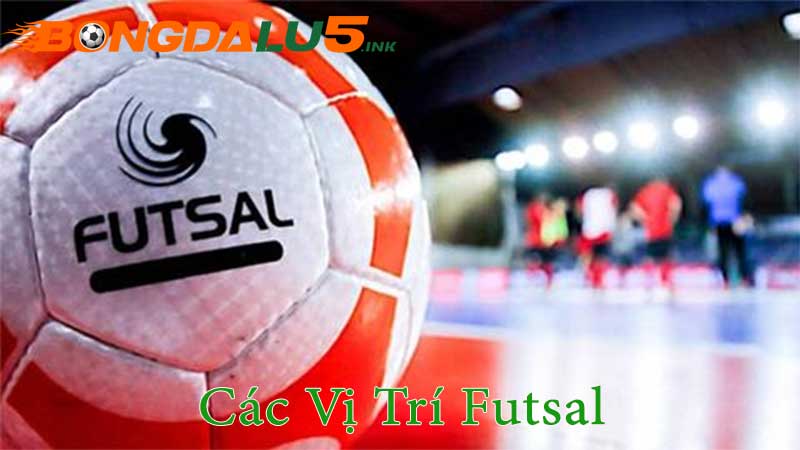 Các vị trí trong đội hình Futsal