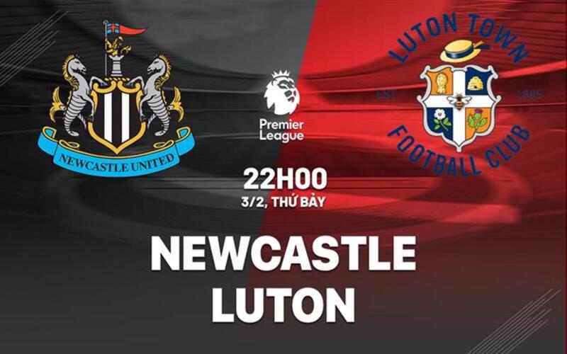Soi kèo Newcastle United vs Luton Town, Premier League – 22h00 ngày 03/02/2024 - Bongdalu